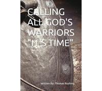 CALLING ALL GOD'S WARRIORS "IT'S TIME"