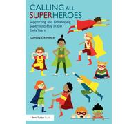 Calling All Superheroes: Supporting and Developing Superhero Play in the Early Years