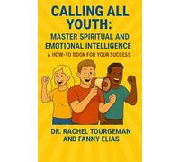 Calling All Youth: Master Spiritual and Emotional Intelligence: A How-To Book for Your Success