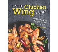 Calling Chicken Wing Lovers!: Easy Chicken Wing Recipes to Cook at Home