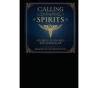 CALLING FORTH SPIRITS: SECRETS OF ANGELS AND KABBALAH (The 72 names of the Shemhamephorash, God's unknown names)