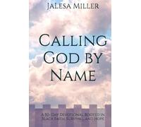 Calling God by Name: A 50- Day Devotional Rooted in Black Faith, Survival, and Hope