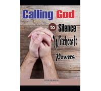 Calling God to Silence Witchcraft Powers: Prayers That Rout Demons (Christian Personal Growth Books)