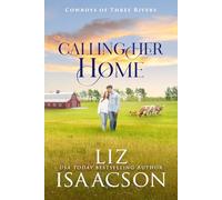 Calling Her Home: Grumpy Cowboy Sweet Romance & Small Town Saga (Cowboys of Three Rivers)