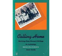 Calling Home: Working-Class Women's Writings