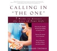Calling in the One: 7 Weeks to Attract the Love of Your Life