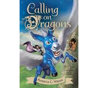Calling on Dragons: Enchanted Forest Chronicles Bk 3: The Enchanted Forest Chronicles, Book Three