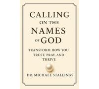 Calling on the Names of God: Adding depth to your walk with Christ