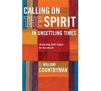Calling On the Spirit in Unsettling Times: Discerning God's future for the church