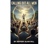 Calling Out All Men: A Guide To Manhood