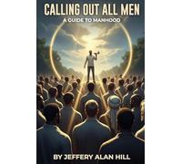 Calling Out All Men: A Guide To Manhood