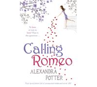 Calling Romeo : A hilarious, delightful romcom from the author of CONFESSIONS OF A FORTY-SOMETHING F##K UP!