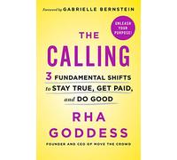 Calling, The: 3 Fundamental Shifts to Stay True, Get Paid, and Do Good