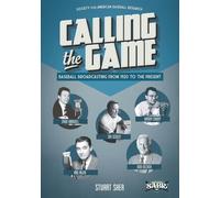 Calling the Game: Baseball Broadcasting from 1920 to the Present: Volume 23 (Baseball Lives)