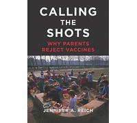 Calling the Shots: Why Parents Reject Vaccines