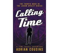 Calling Time: A Time Travel Adventure (The Jason Apsley Series)
