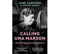 Calling Una Marson : The Extraordinary Life of a Forgotten Icon
