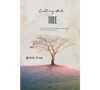Calling Unto Thee: The practical way of speaking to God about the situations in your life