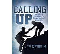 Calling Up: Discovering Your Journey to Transformational Leadership
