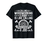 Calling Woodworking a Hobby - Funny Carpenter Lumberjack T-Shirt