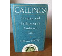 Callings: Finding and Following an Authentic Life