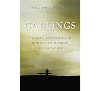 Callings: Twenty Centuries of Christian Wisdom on Vocation