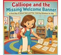 Calliope and the Missing Welcome Banner: A First-Day-of-School S nd-Find Coloring Adventure for Kids (Fun Kids Activity Book)