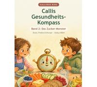 Callis Gesundheits-Kompass: Band 2 - „Das Zucker-Monster" (Vorlesebuch für Kinder von 5 bis 8)
