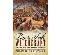 Calloway - Pen and Ink Witchcraft Treaties and Treaty Making in Ameri - X555z
