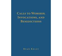 Calls to Worship, Invocations, and Benedictions