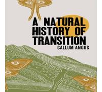 Callum Angus Natural History of Transition Paperback Book Callum Angus Multicolor