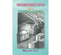 Callum's Quest to Fly: from The Books of Yahxes