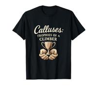 Calluses: Trophies Of A Climber T-Shirt