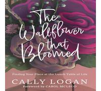 Cally Logan The Wallflower That Bloomed: Finding Your Place at the Lunch Table in White Cally Logan White