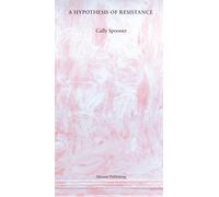 Cally Spooner: A Hypothesis of Resistance