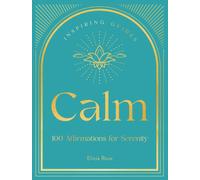 Calm : 100 Affirmations for Serenity
