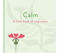 Calm: A Little Book of Inspiration
