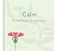 Calm: A Little Book of Inspiration