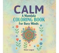 Calm: A Mandala Coloring Book For Busy Minds