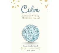 Calm: A Mindful Writing Meditation Journal : Zen-Inspired Handwriting Practice for Daily Self-Care, Stress & Anxiety Relief, and Finding Inner Peace **(Block Edition)**