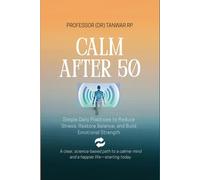 Calm After 50: Simple Daily Practices to Reduce Stress, Restore Balance, and Build Emotional Strength: 1 (“The Wellness After 50 Series”- Simple ... for a Healthier, Happier Second Half of Life)