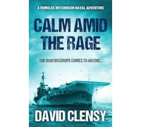 Calm Amid the Rage: The war in Europe comes to an end...: 5 (Romulus Hutchinson Naval Adventures)