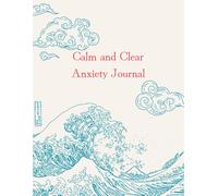 Calm and Clear Anxiety Journal: Track Your Thoughts, Manage Stress, and Find Calm