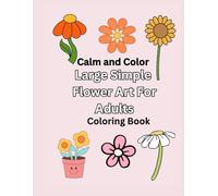 Calm and Color Large Simple Flower Art For Adults coloring book 8.5x11" 20 page: flower art coloring book large print