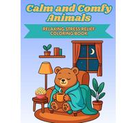 Calm and Comfy Animals: Relaxing stress relief coloring book for adults and teens featuring cute, calm, and comfy animals