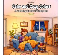 Calm and Cozy Colors: Coloring Book for Adults and Teens Featuring Cute Cozy Daily Activities for Relaxation