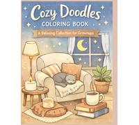 Calm and Cozy Everyday Doodles: A Relaxing Adult Coloring Book for Calm, Comfort, and Creativity (The Cozy Coloring Collection)