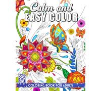 Calm and Easy Color Coloring Book: A Collection of Relaxing and Stress Relieving Pattern Illustrations Feature Flowers, Animals, Plants, and Simple Items, Calming Gifts for Adults