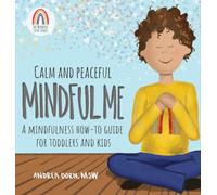 Calm and Peaceful Mindful Me: A Mindfulness How-To Guide for Toddlers and Kids