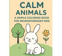 Calm Animals: A Simple Coloring Book for Neurodivergent Kids: 25 Easy Animal Illustrations for Relaxation, Focus, and Joy - Thick Lines, Large Spaces, and Gentle Designs